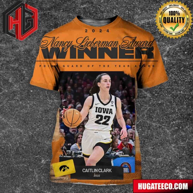 The Nancy Lieberman Point Guard Of The Year Award Winner Is Caitlin Clark NCAA March Madness 3D T-Shirt