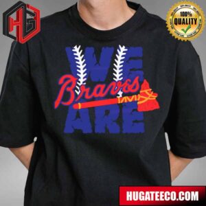 We Are Braves Baseball MLB Team T-Shirt