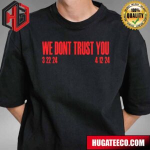 We Dont Trust You Album 2024 T-Shirt
