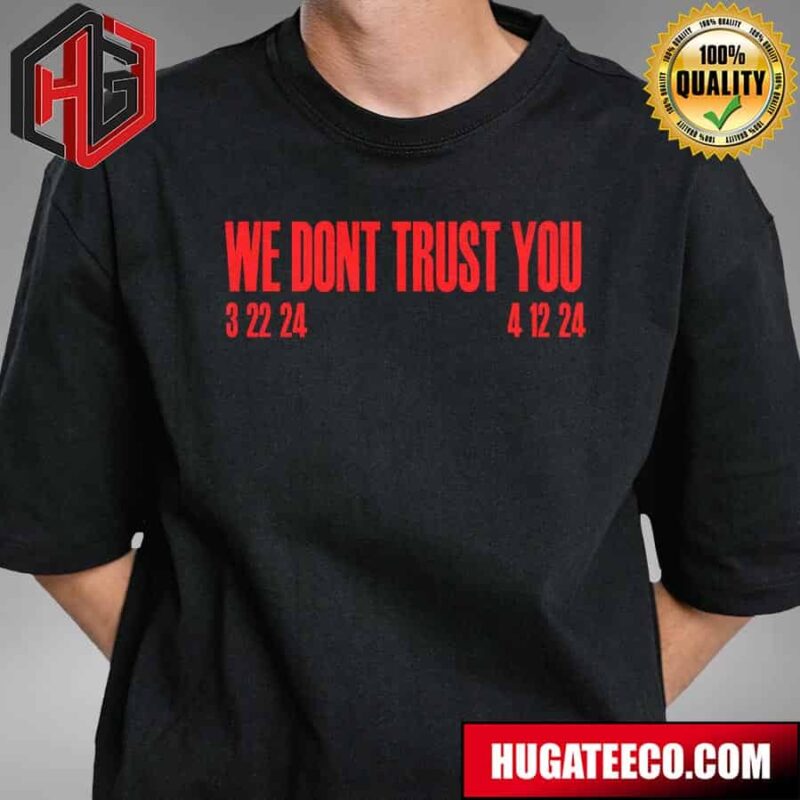 We Dont Trust You Album 2024 T-Shirt