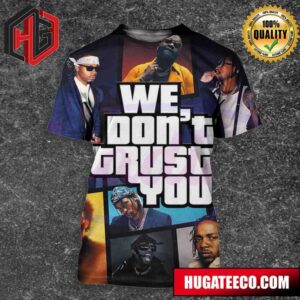 We Dont Trust You Future Metro Boomin Version GTA All Over Print Shirt