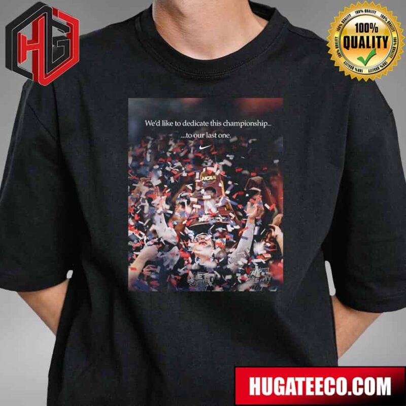 We’d Like To Dedicate This Championship To Our Last One x Nike Basketball Congratulations UCONN Huskies To Become National Champions NCAA 2024 T-Shirt