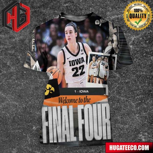 Welcome To Final Four Seed 1 Iowa Hawkeyes Caitlin Clark NCAA March Madness 3D T-Shirt