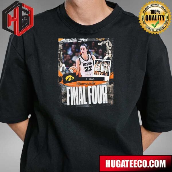 Welcome To Final Four Seed 1 Iowa Hawkeyes Caitlin Clark NCAA March Madness T-Shirt