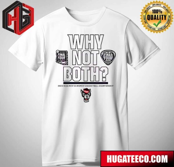 Why Not Both NC State Wolfpack Basketball Championship Final Four NCAA March Madness T-Shirt