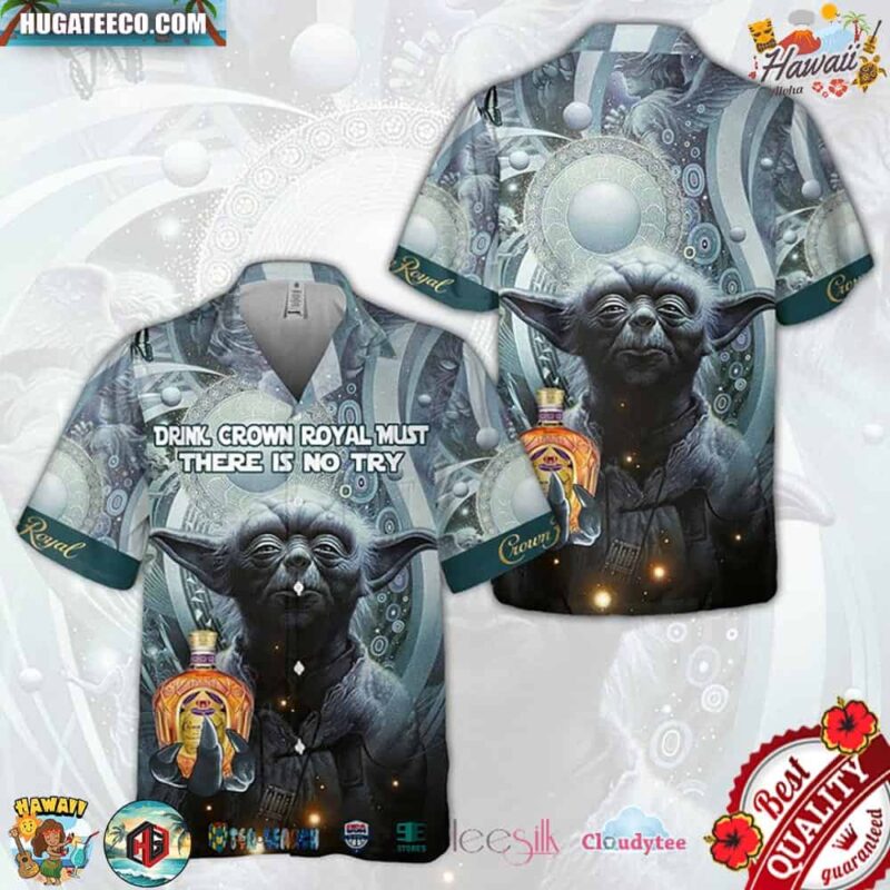 Yoda Drink Crown Royal Must There Is No Try Hawaiian Shirt