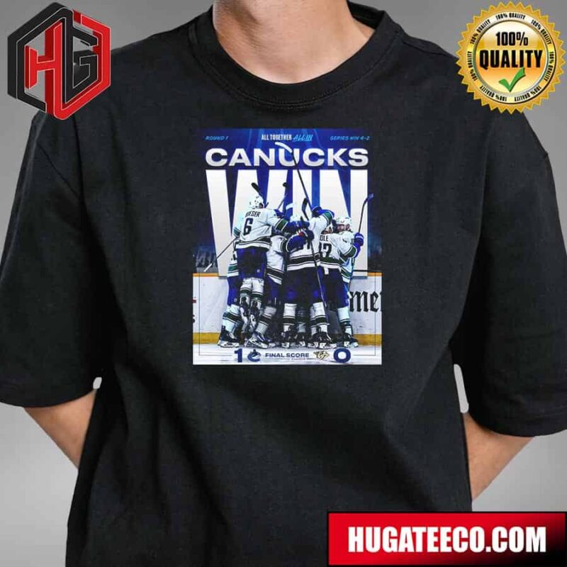 All Together All In Round 1 Series Win 4 2 For Vancouver Canucks 2024 Stanley Cup Playoffs T-Shirt