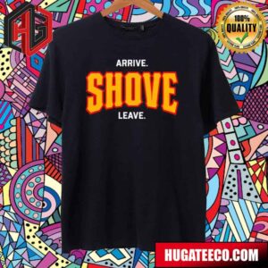 Arrive Shove Leave For Pittsburgh Merchandise T-Shirt