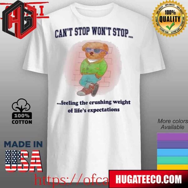 Bear Wearing Glasses Cant Stop Wont Stop Feeling The Crushing Weight Of Lifes Expectations Unisex T-Shirt