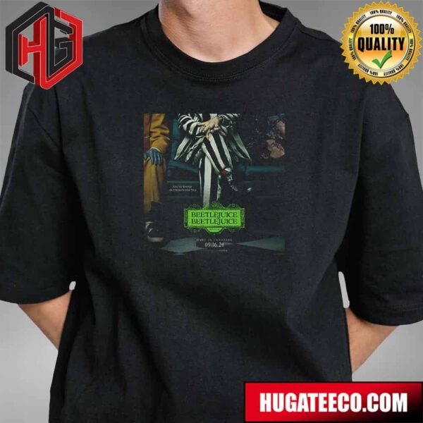 Beetlejuice Beetlejuice You Are Waited An Eternity For This Only In Theaters September 6 T-Shirt