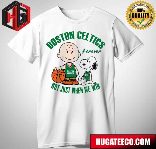 Boston Celtics NBA Boston Celtics Forever Not Just When We Win T-Shirt