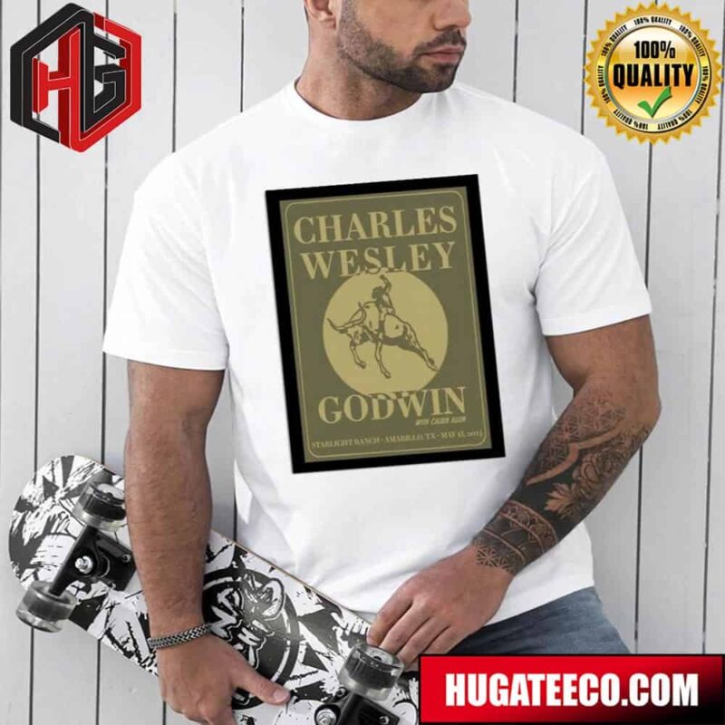 Charles Wesley Godwin Amarillo TX 5-13-2024 Poster Merchandise T-Shirt
