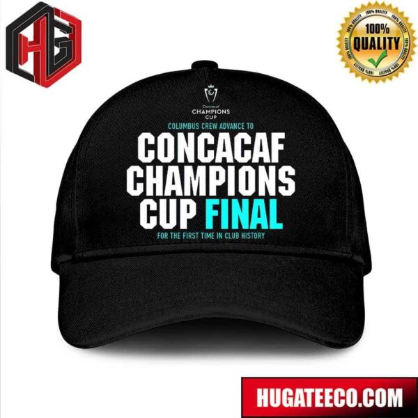 Concacaf Champions Cup Columbus Crew Advances To Concacaf Champions Cup Final For The First Time In Club History Congratulations 2024 Hat Cap