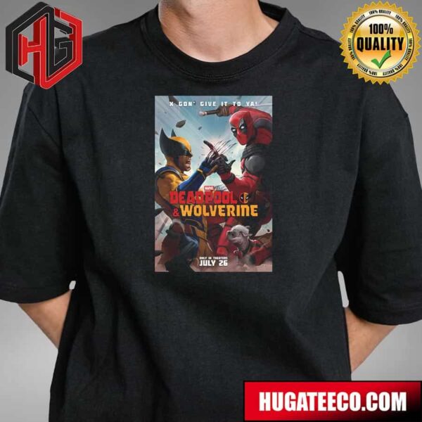 Deadpool And Wolverine Marvel Studios X Gon Give It To Ya Only In Theaters July 26 T-Shirt