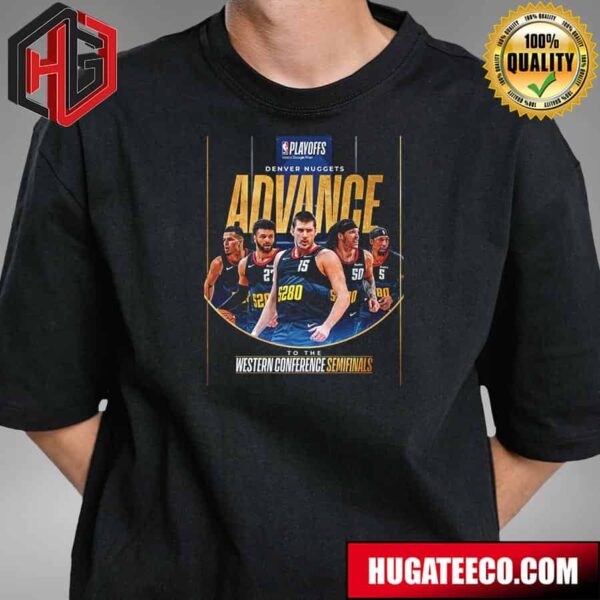 Denver Nuggets Advance To The Western Conference Semifinals NBA Playoffs T-Shirt
