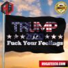 Donald Trump Fuck Your Feelings Old Retro US Flag For Trump Supporter Wall Holiday Decorative 2 Sides Garden House Flag
