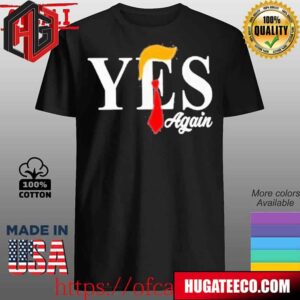 Donald Trump Yes Again 2024 Unisex T-Shirt