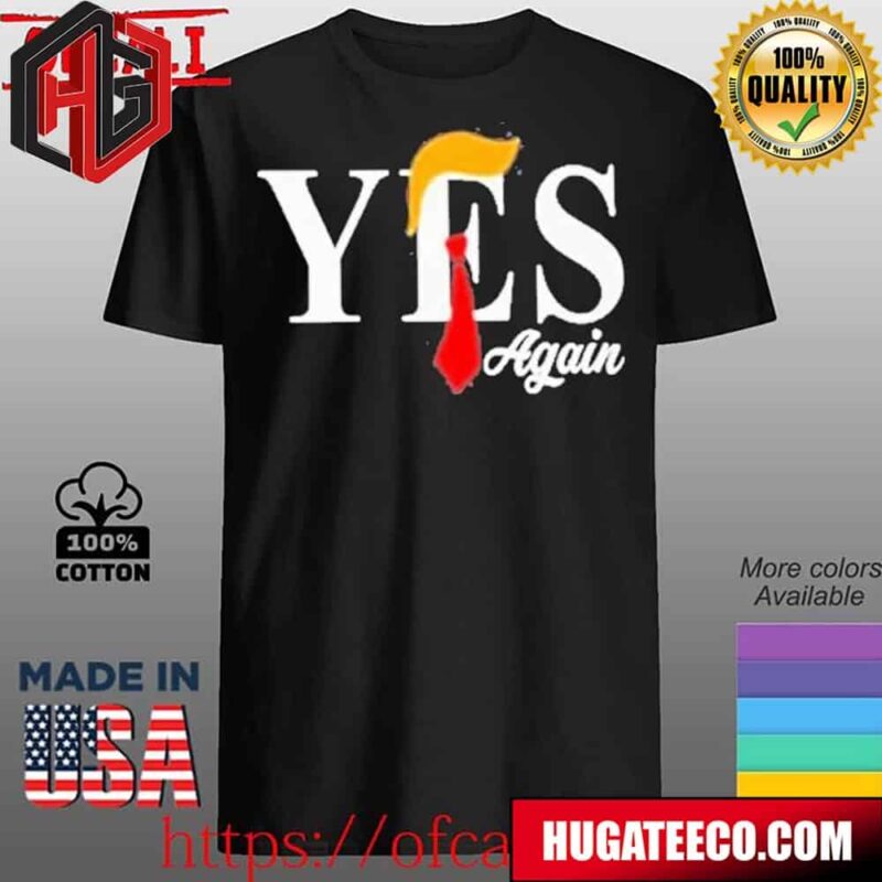 Donald Trump Yes Again 2024 Unisex T-Shirt