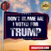 Don’t Blame Us We Vote Trump Flag Support Donald Trump 2024 Merch Election Campaign 2 Sides Garden House Flag