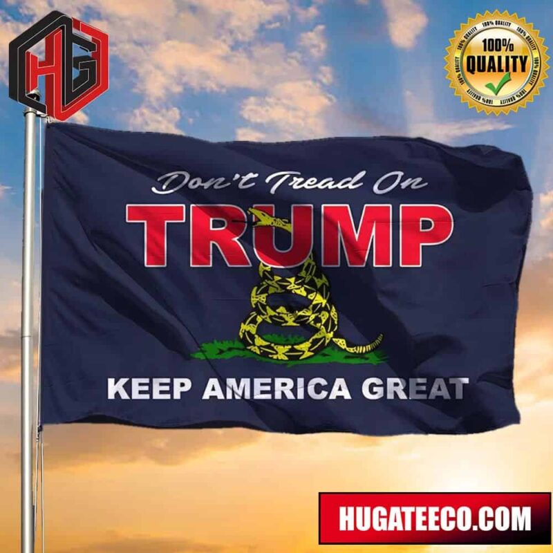 Don’t Tread On Trump Flag 2024 Keep America Great Support Trump For President MAGA Flags 2 Sides Garden House Flag