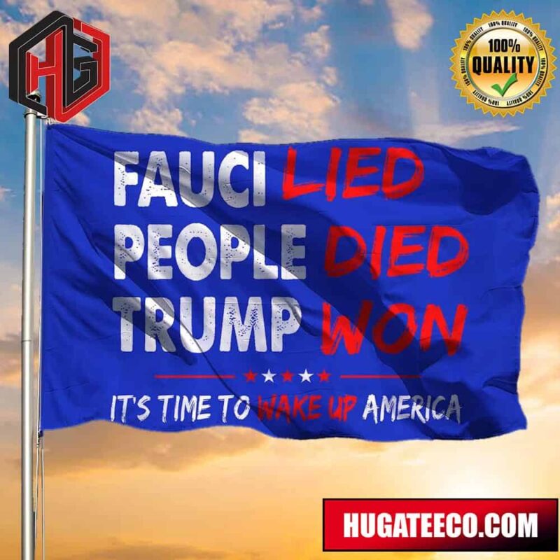 Fauci Lied People Died Trump Won Flag Republican For Trump Voters flag Merch 2 Sides Garden House Flag