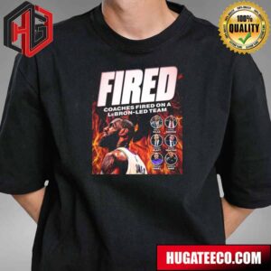 Fired Coaches Fired On A Lebron James Led Team T-Shirt