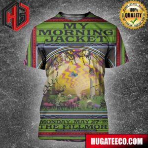 First Poster Of The Four-Night Run Of My Morning Jacket At The Fillmore On Monday May 27 2024 3D T-Shirt