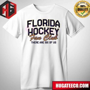 Florida Hockey Fan Club There Are Six Of Us Fan Gifts T-Shirt
