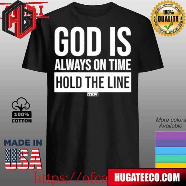 God Is Always On Time Hold The Line Unisex T-Shirt