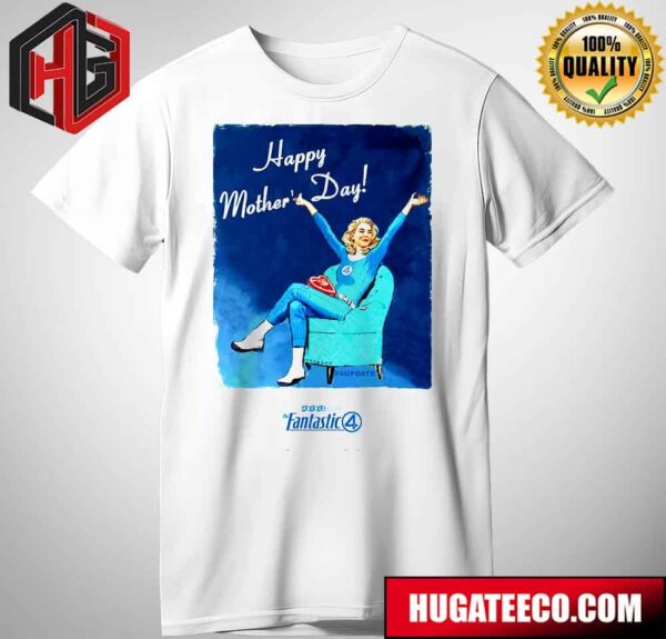Happy Mother?s Day Sue Storm Marvel Studios The Fantastic 4 T-Shirt