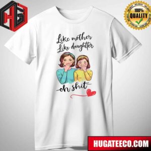 Happy Mother’s Day  Funny Like Mother Like Daughter T-Shirt