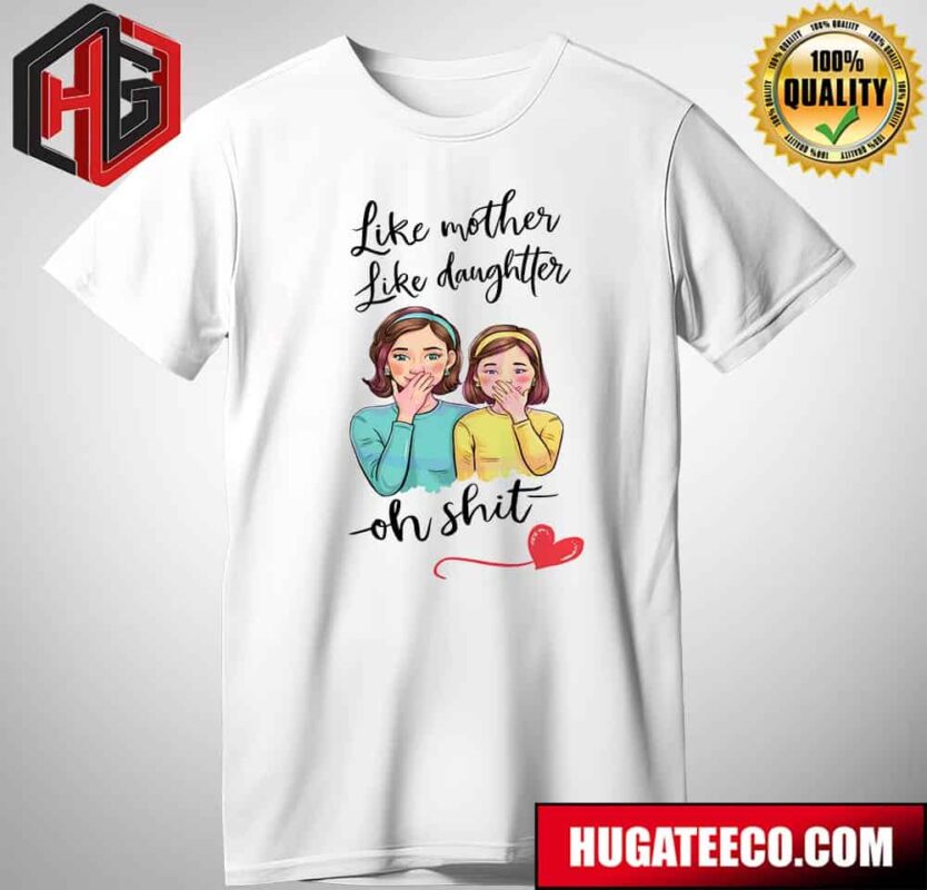 Happy Mother’s Day  Funny Like Mother Like Daughter T-Shirt