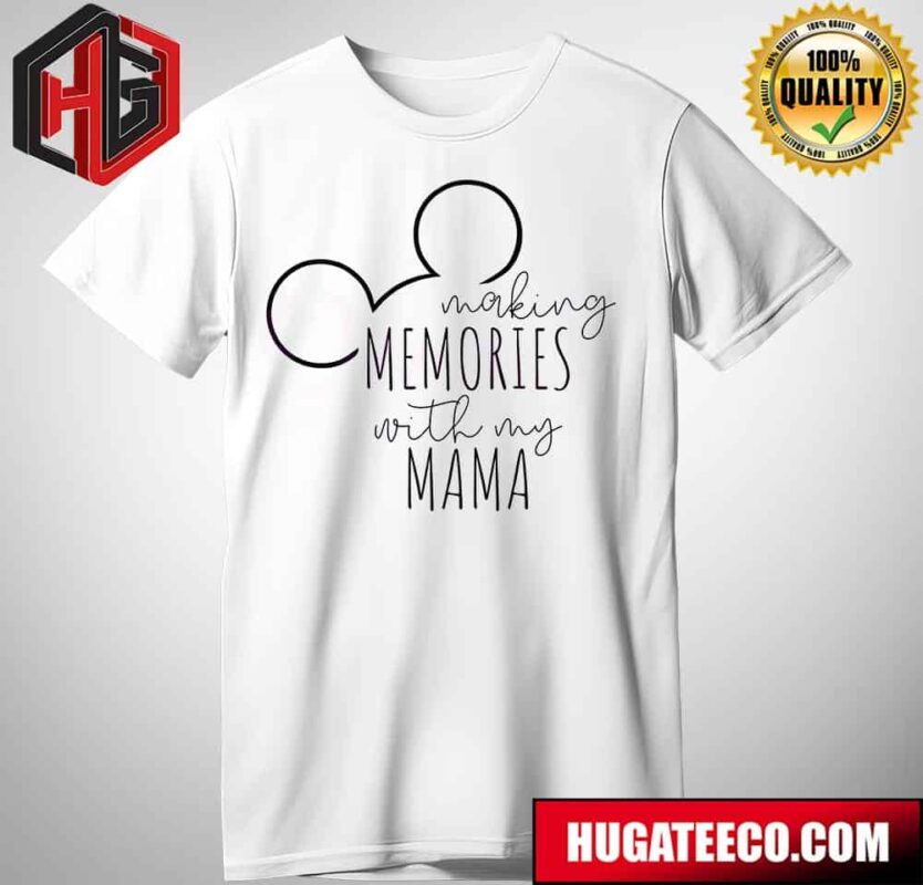Happy Mother’s Day Making Memories With My Mama T-Shirt