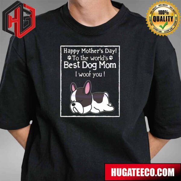 Happy Mother’s Day To The Worlds Best Dog Mom T-Shirt