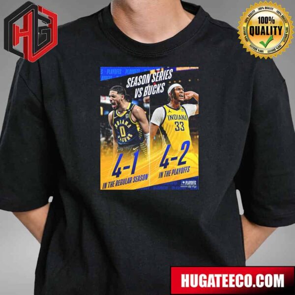 Indiana Pacers Season Series Vs Bucks In The Regular Season And In NBA Playoffs T-Shirt