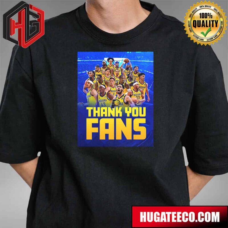 Indiana Pacers Thank You Fans We Couldn’t Have Done It Without Y’all Cheering Us On The Entire Way T-Shirt