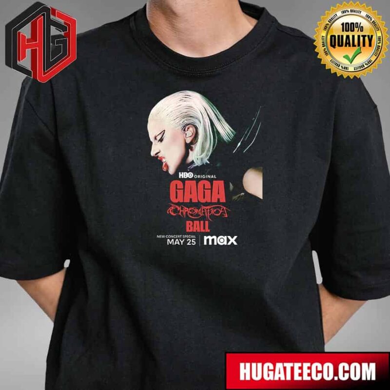 Lady Gaga Chromatica Ball May 25 2024 Hbo Original T-Shirt Hoodie