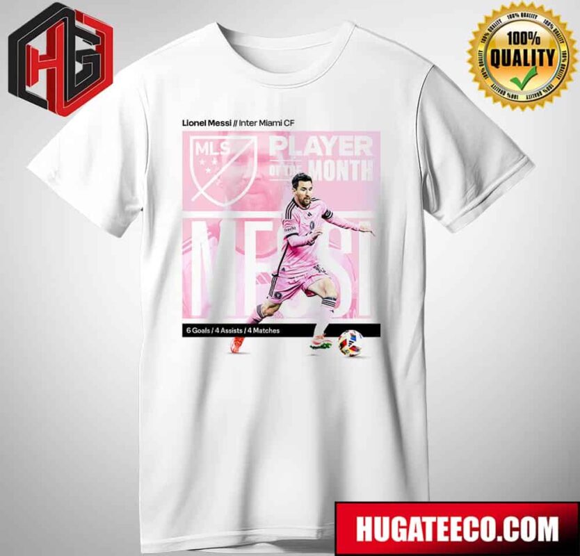 Lionel Messi Claims His Throne As Major League Soccer Player Of The Month T-Shirt