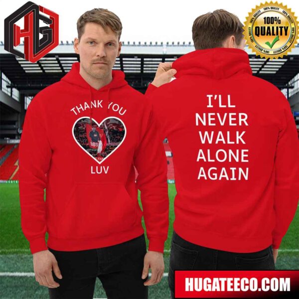 Liverpool LFC Tribute To Jurgen Klopp Thank You Luv I’ll Never Walk Alone Again Hoodie Two Sides Fan Gifts Hoodie T-Shirt