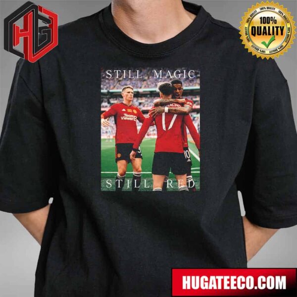Manchester United Is Champions  FA Cup 2024 Still Magic Still Red T-Shirt