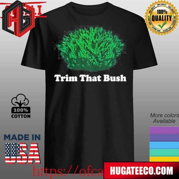 Middleclassfancy Trim That Bush Unisex T-Shirt