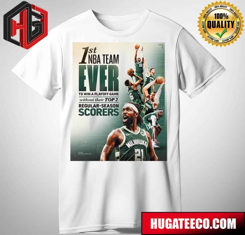 Milwaukee Bucks 1st NBA Team Ever To Win A Playoff Game Without Their Top 2 Regular-Season Scorers T-Shirt