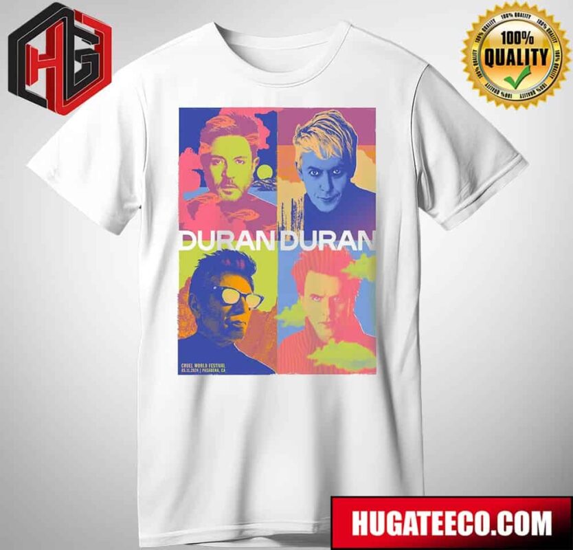New Duran Duran Poster Made Exclusively For Their Performance At Cruel World Festival May 11 2024 Pasadena Ca T-Shirt