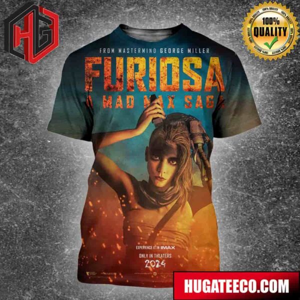 New Poster For Furiosa A Mad Max Saga From Mastermind George Miller Experience It In Imax Only In Theaters 2024 All Over Print Shirt