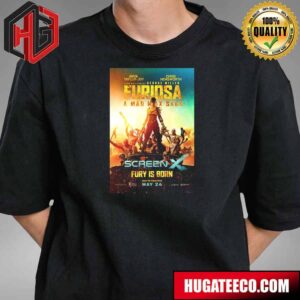 New Screenx Poster For Furiosa A Mad Max Saga Fury Is Born Only In Theaters May 24 2024 T-Shirt Hoodie