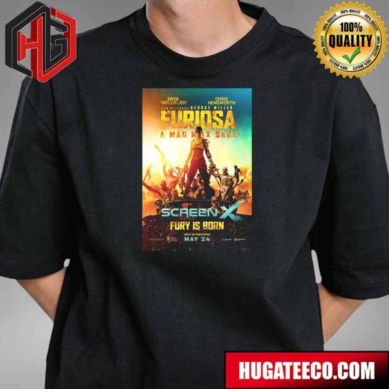 New Screenx Poster For Furiosa A Mad Max Saga Fury Is Born Only In Theaters May 24 2024 T-Shirt Hoodie