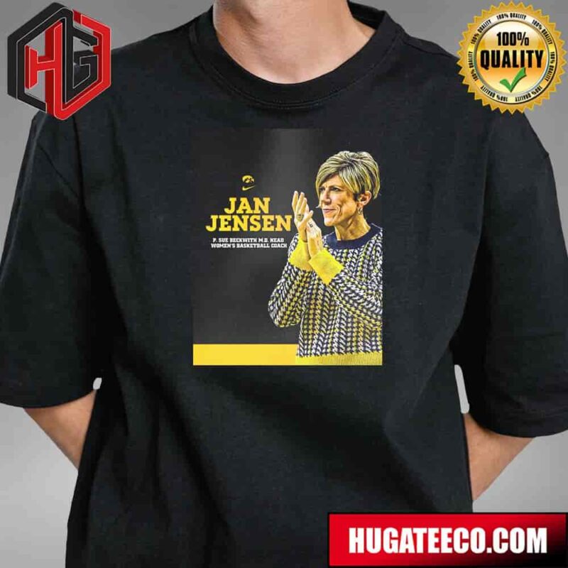 Next Head Coach Of Iowa Hawkeyes Jan Jensen P Sue Beckwith Md Head Women Basketball Coach Unisex T-Shirt