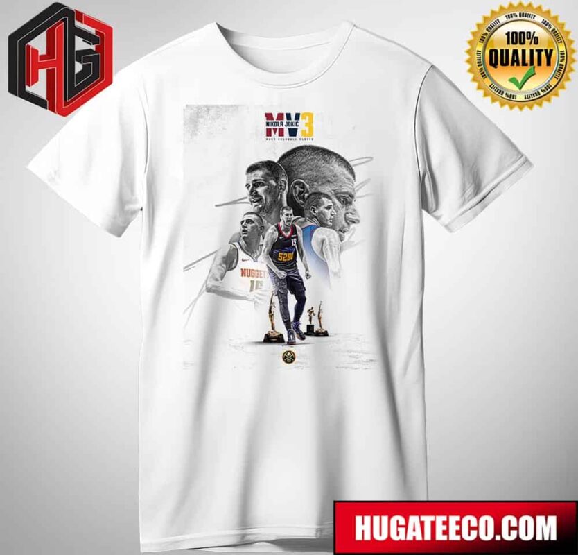 Nikola Jokic Is The NBA?s Most Valuable Player For The Third Time T-Shirt Hoodie