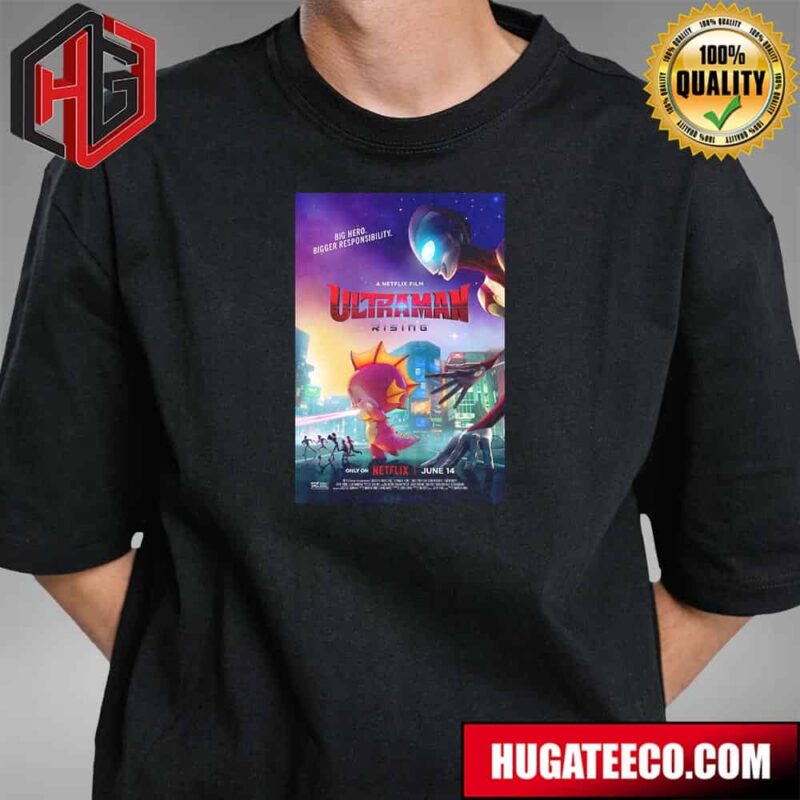 Official Poster For A Netflix Film Ultraman Rising Big Hero Bigger Responsibility Releasing On Netflix On June 14 T-Shirt