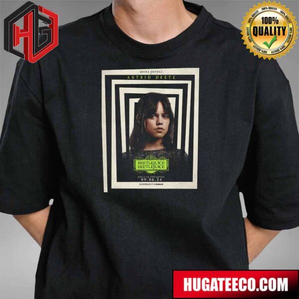 Official Posters For Jenna Ortega As Astrid Deetz In Beetlejuice 2 In Theaters On September 6 T-Shirt